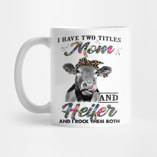 Cow I Have Two Titles Mom And Heifer And I Rock Them Mug